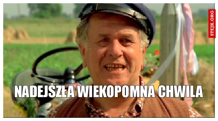 Nadejszła wiekopomna chwila