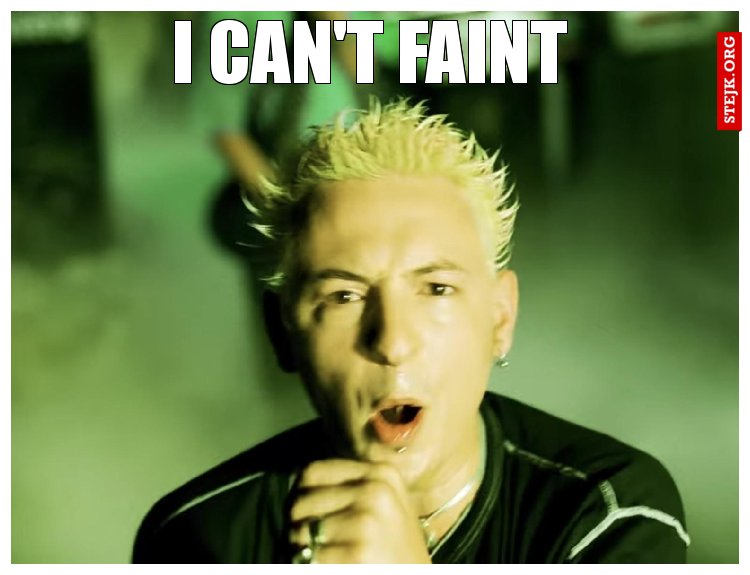 I CAN'T FAINT