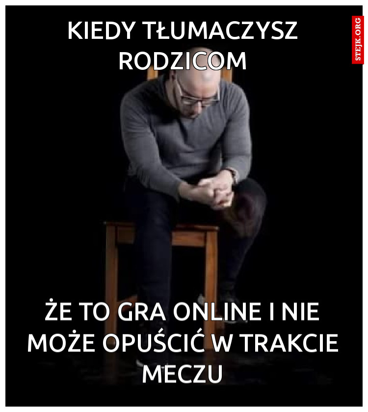 Kiedy tłumaczysz rodzicom