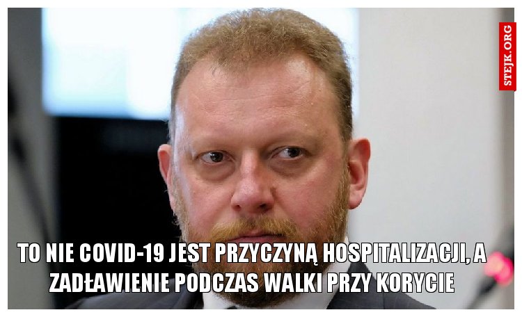 To nie COVID-19 jest przyczyną hospitalizacji, a zadławienie podczas walki przy korycie