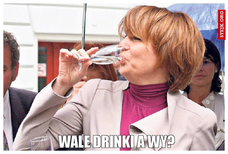 Wale drinki a wy?