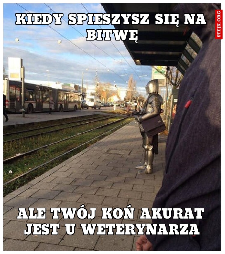 Kiedy spieszysz się na bitwę