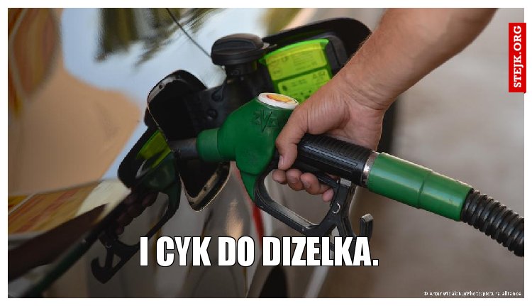 I cyk do dizelka. 