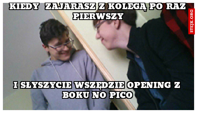 Kiedy  zajarasz z kolegą po raz pierwszy