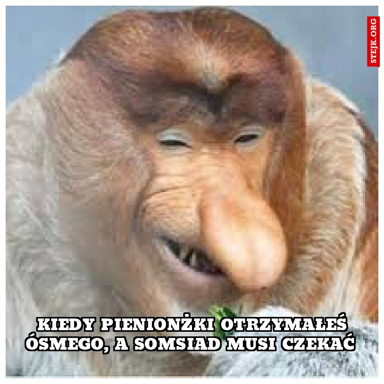 Kiedy pienionżki otrzymałeś ósmego, a somsiad musi czekać 