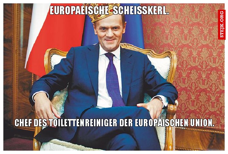 europaeische  Scheißkerl. 