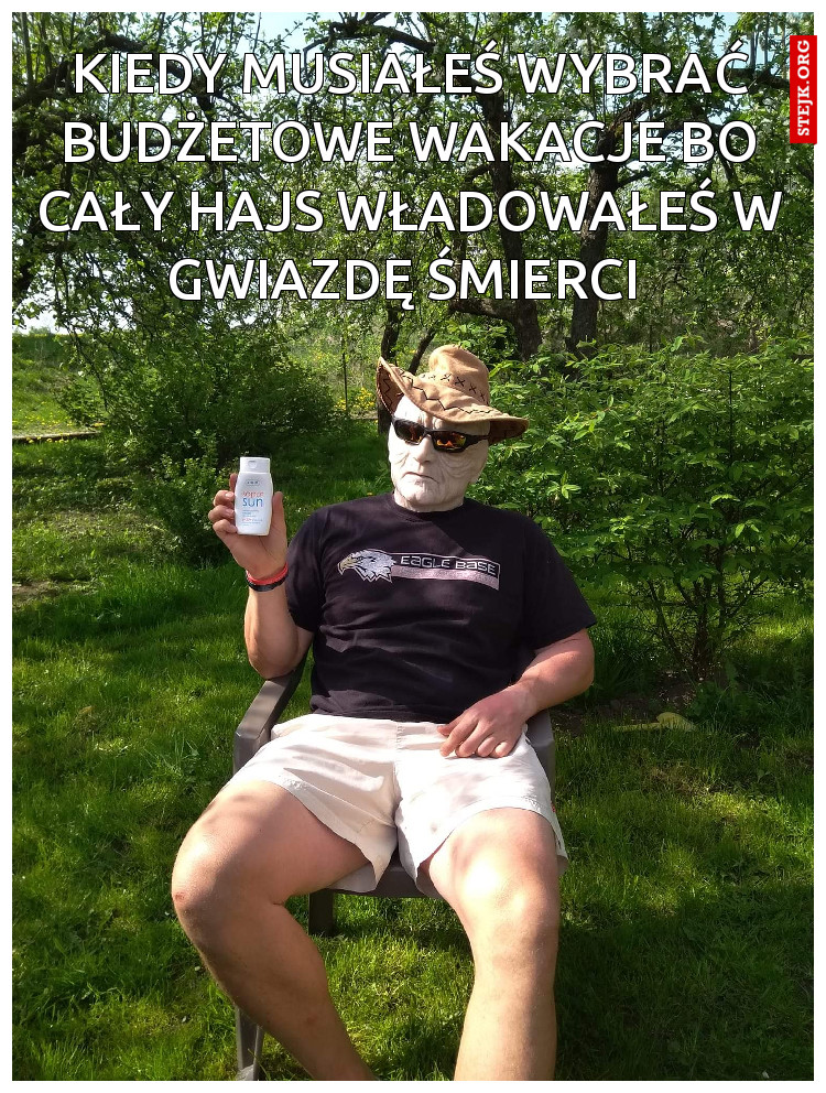 Kiedy musisz wybrać budżetowe wakacje, bo cały hajs wydałeś na Gwiazdę Śmierci