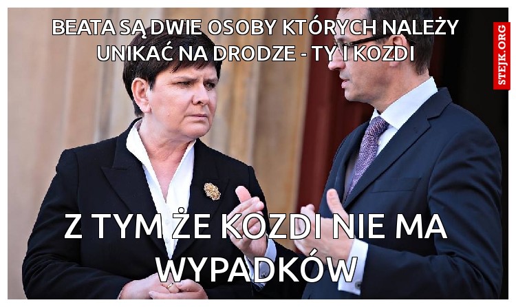 Beata są dwie osoby których należy unikać na drodze - ty i kozdi