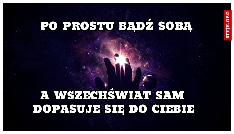 PO PROSTU BĄDŹ SOBĄ