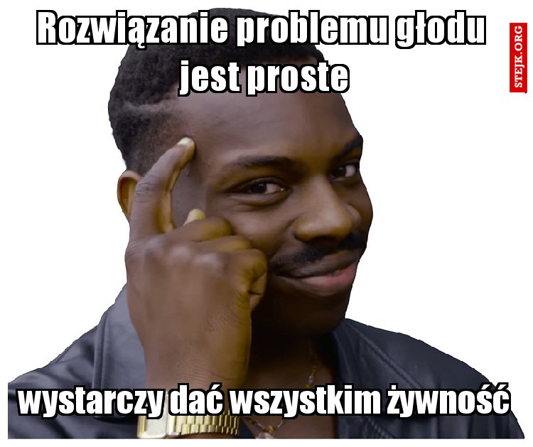 Rozwiązanie problemu głodu  jest proste