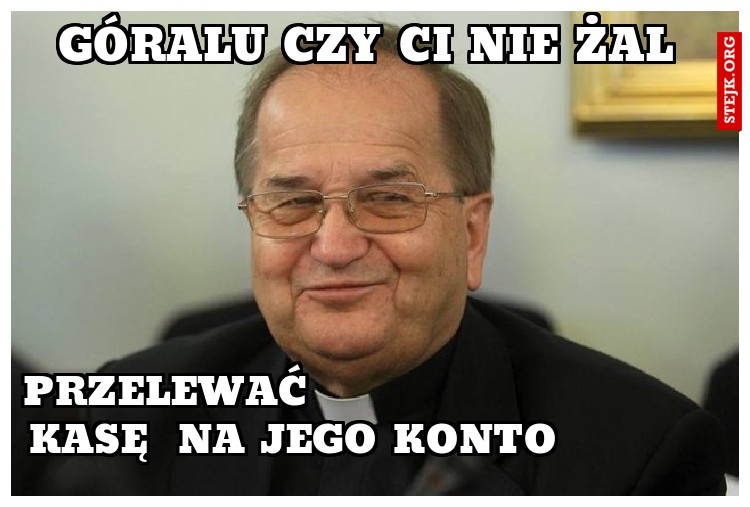 góralu czy ci nie żal