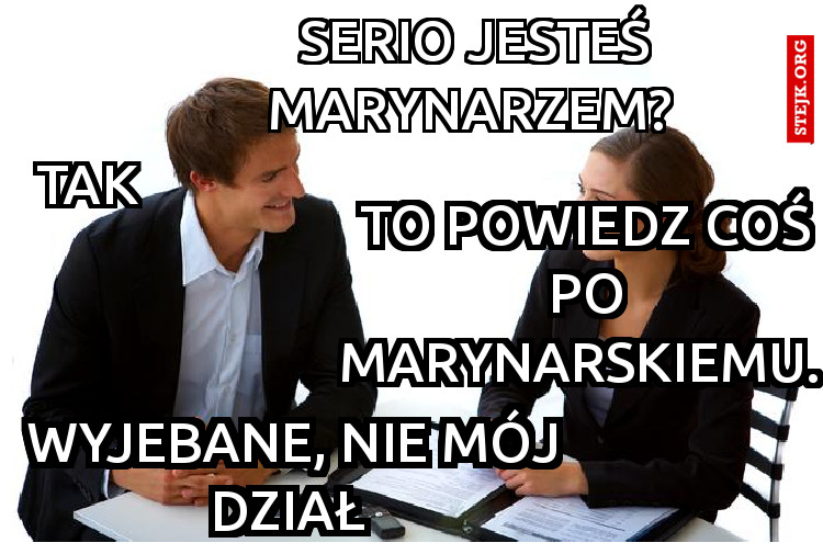 Serio jesteś marynarzem? 