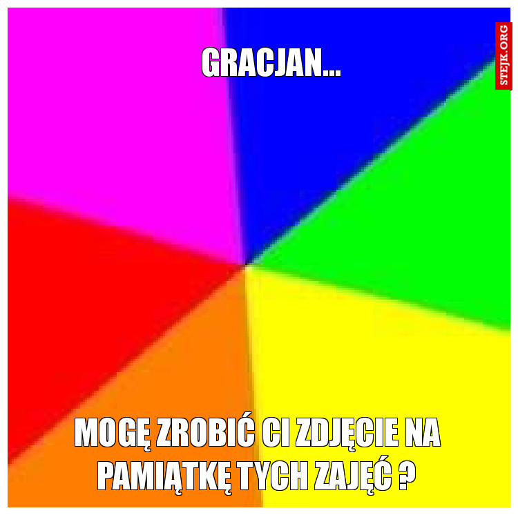 Gracjan...
