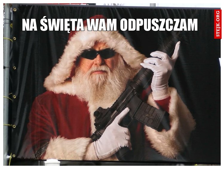 Na święta wam odpuszczam 