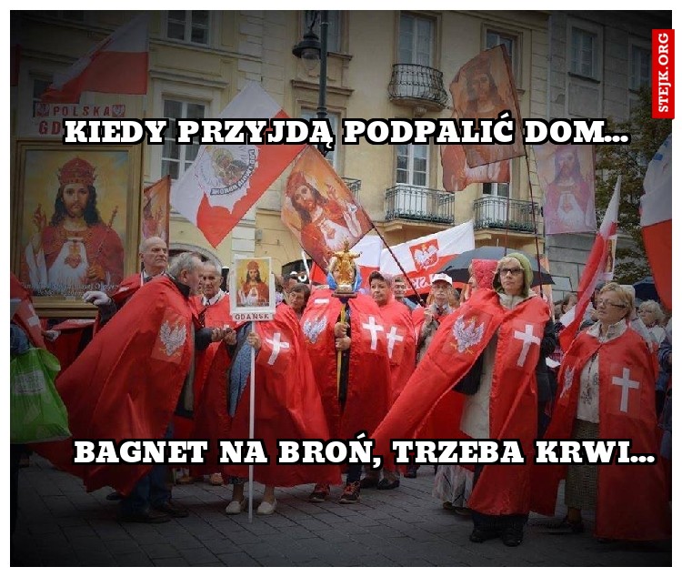 kiedy przyjdą podpalić dom...