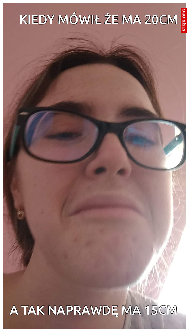 KIEDY MÓWIŁ ŻE MA 20CM
