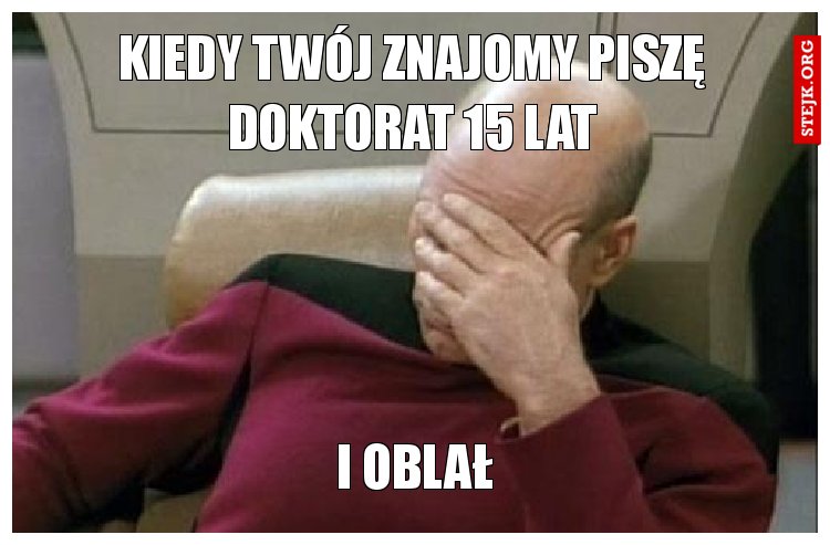 Kiedy twój znajomy piszę doktorat 15 lat