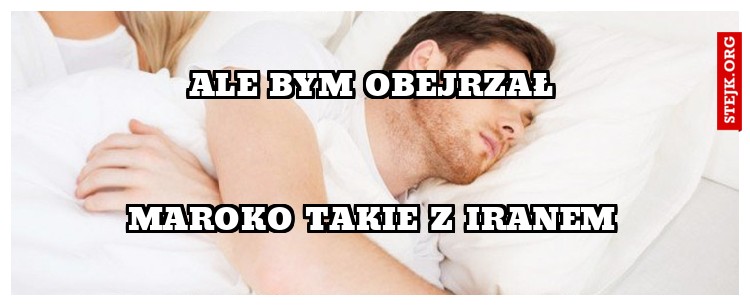 ale bym obejrzał