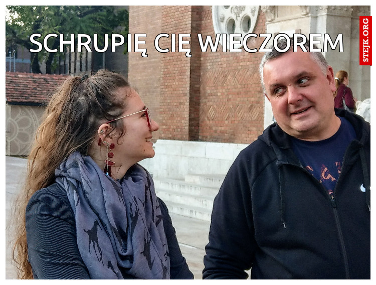 Schrupię cię wieczorem