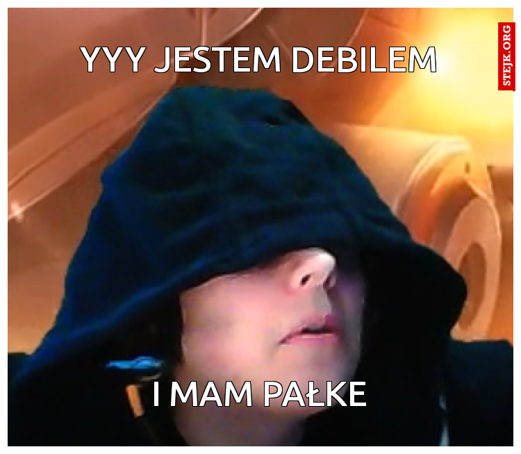 Yyy jestem debilem