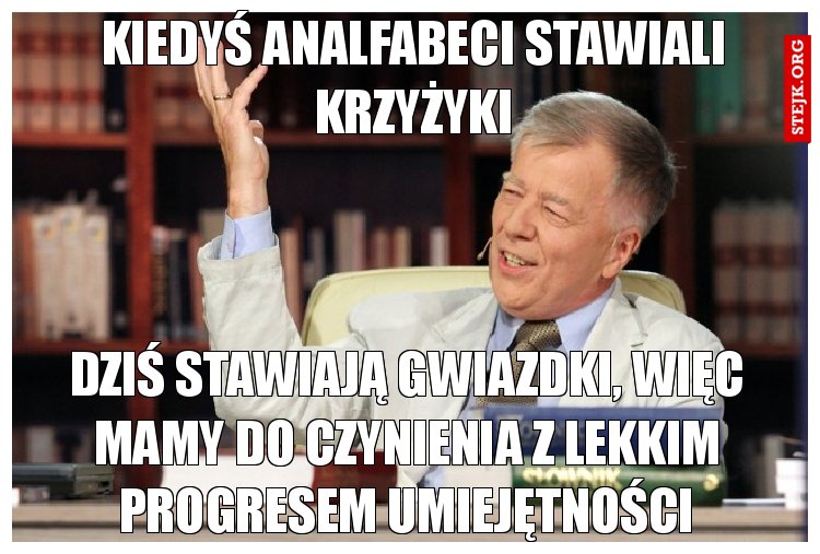 Kiedyś analfabeci stawiali krzyżyki