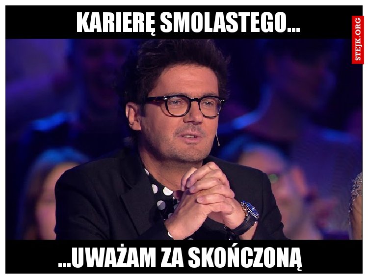 Karierę Smolastego...