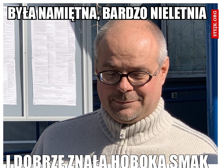 Była namiętna, bardzo nieletnia