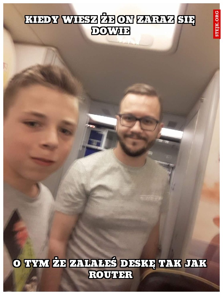 KIEDY WIESZ ŻE ON ZARAZ SIĘ DOWIE