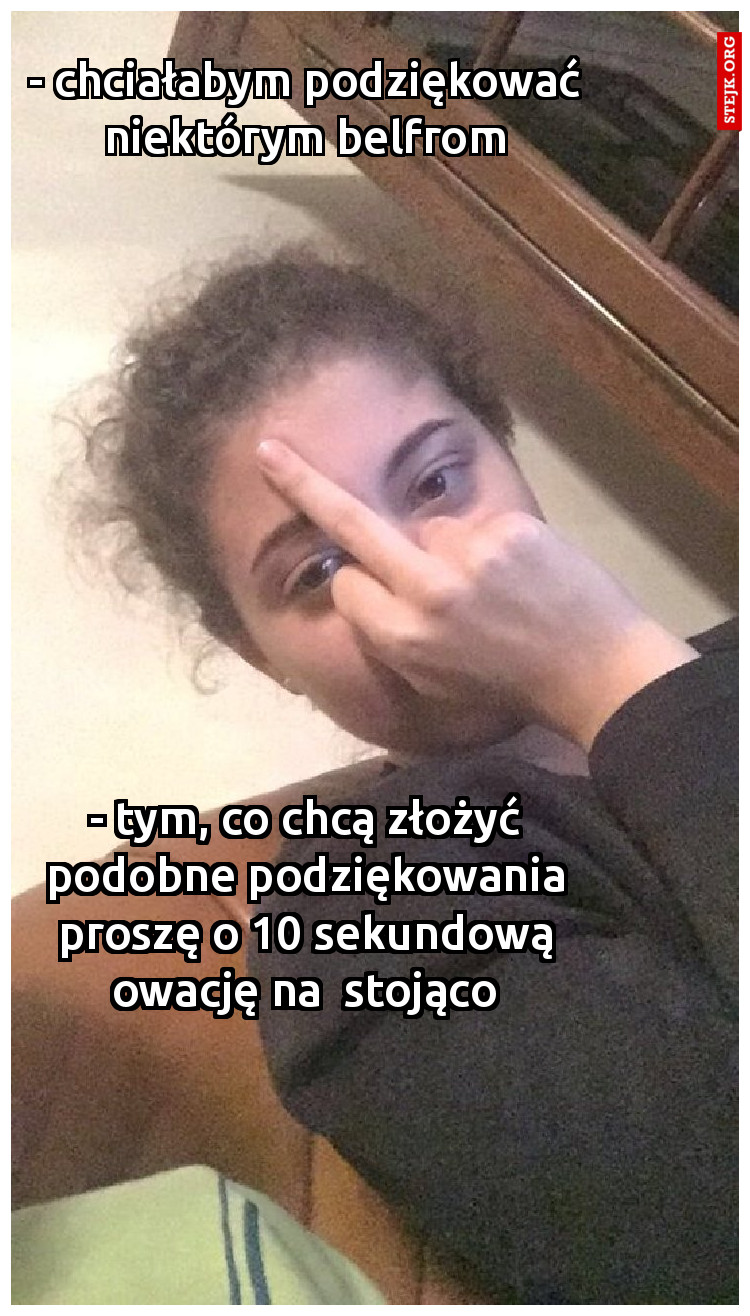 - tym, co chcą złożyć podobne podziękowania proszę o 10 sekundową owację na  stojąco