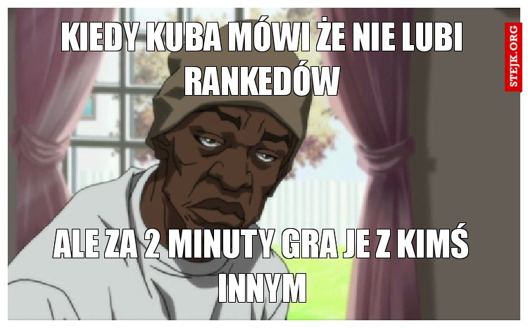 kiedy kuba mówi że nie lubi rankedów