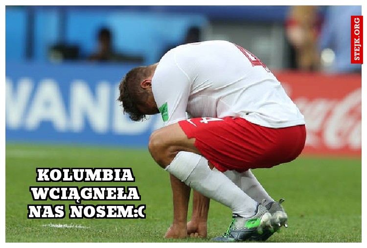 Kolumbia wciagneła nas nosem :(