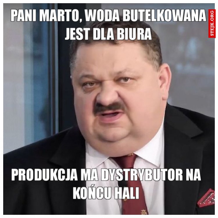Pani Marto, woda butelkowana jest dla biura