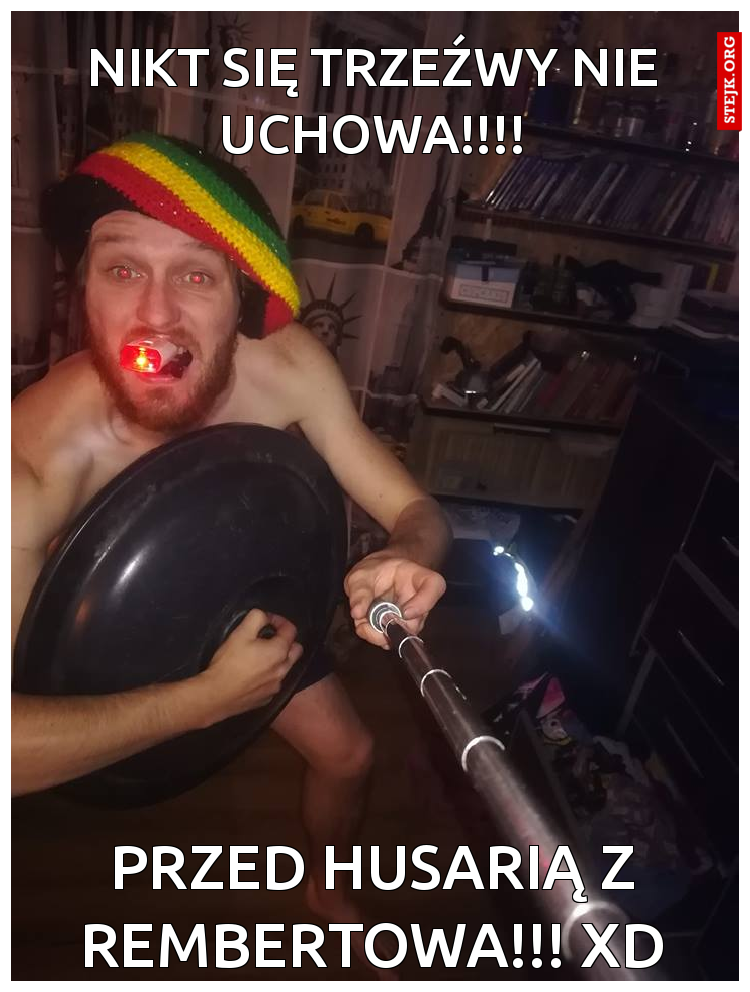 nikt się trzeźwy nie uchowa!!!!