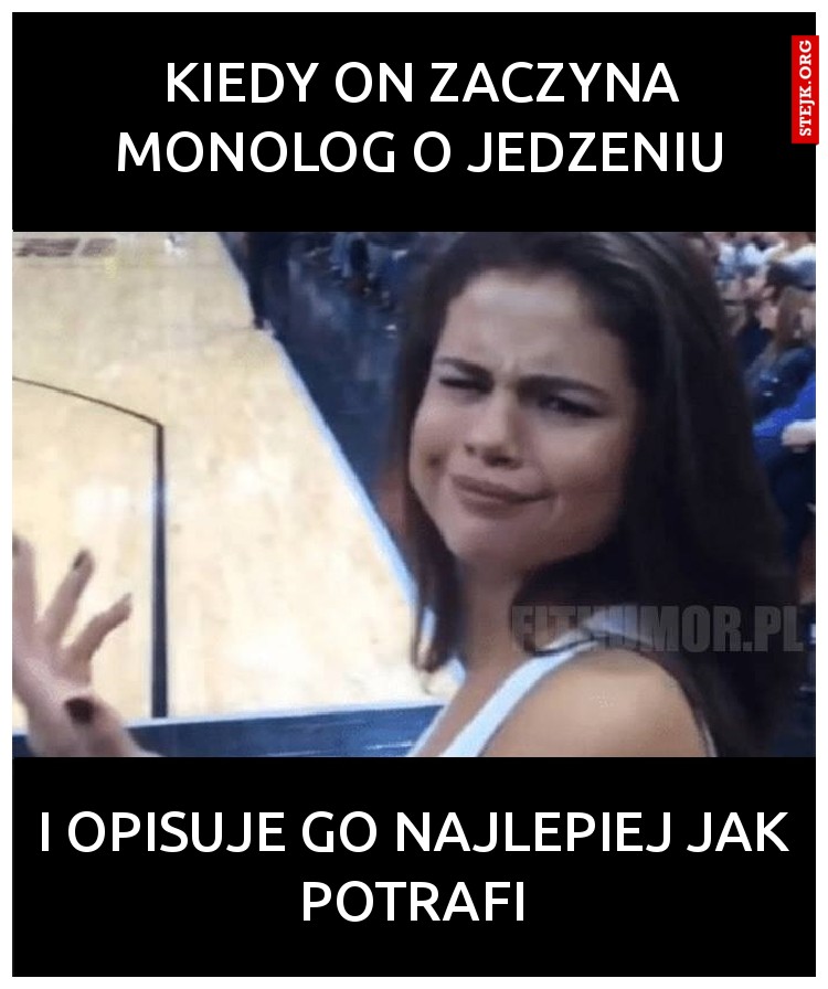 KIEDY ON ZACZYNA MONOLOG O JEDZENIU