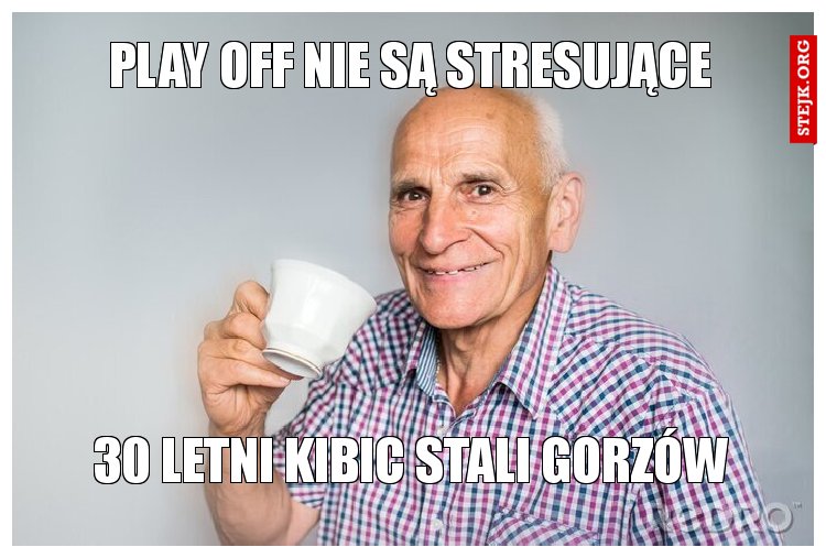 Play off nie są stresujące