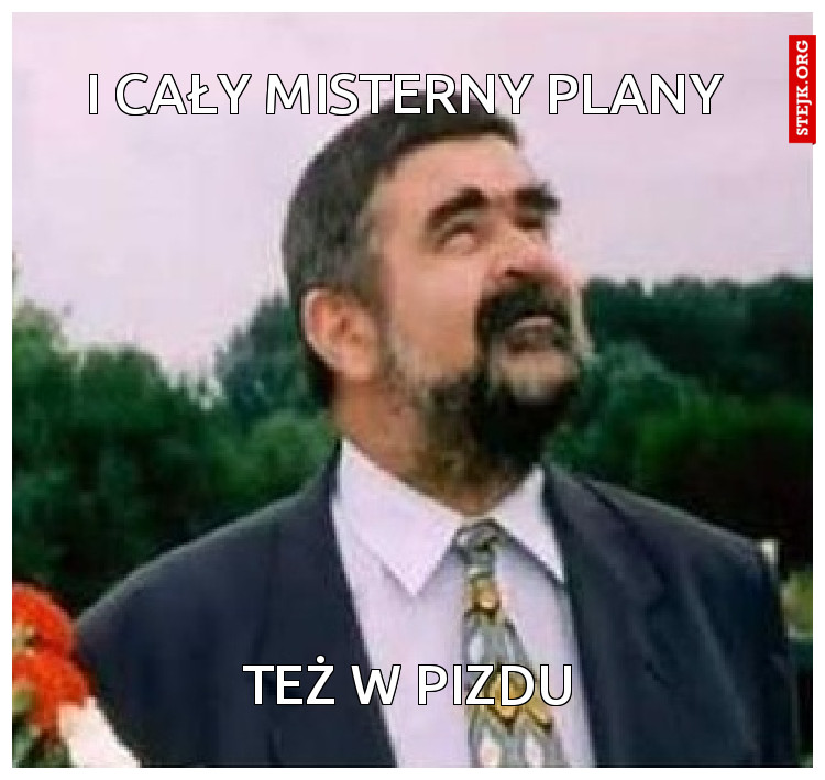 i cały misterny plany 