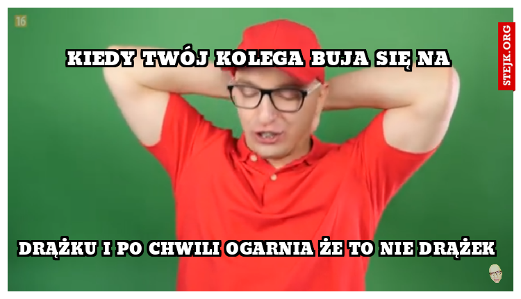 Kiedy twój kolega buja się na