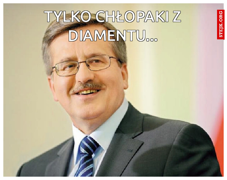 Tylko chłopaki z Diamentu...
