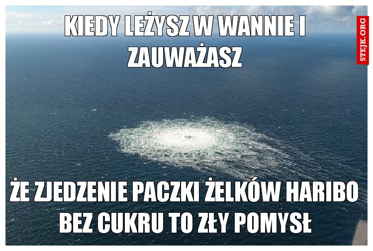 Kiedy leżysz w wannie i zauważasz