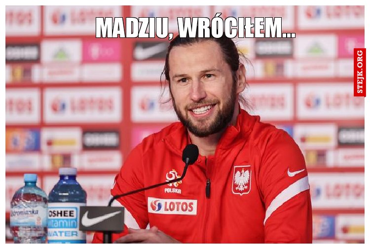 Madziu, wróciłem...