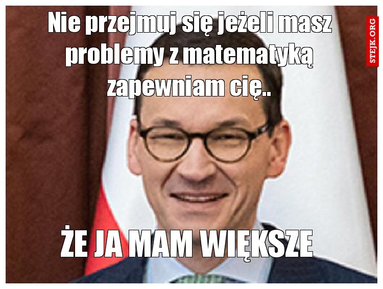 Nie przejmuj się jeżeli masz problemy z matematyką zapewniam cię..