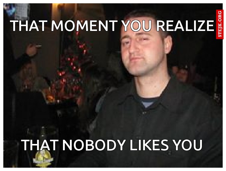 THAT MOMENT YOU REALIZE