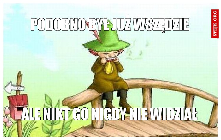 podobno był już wszędzie