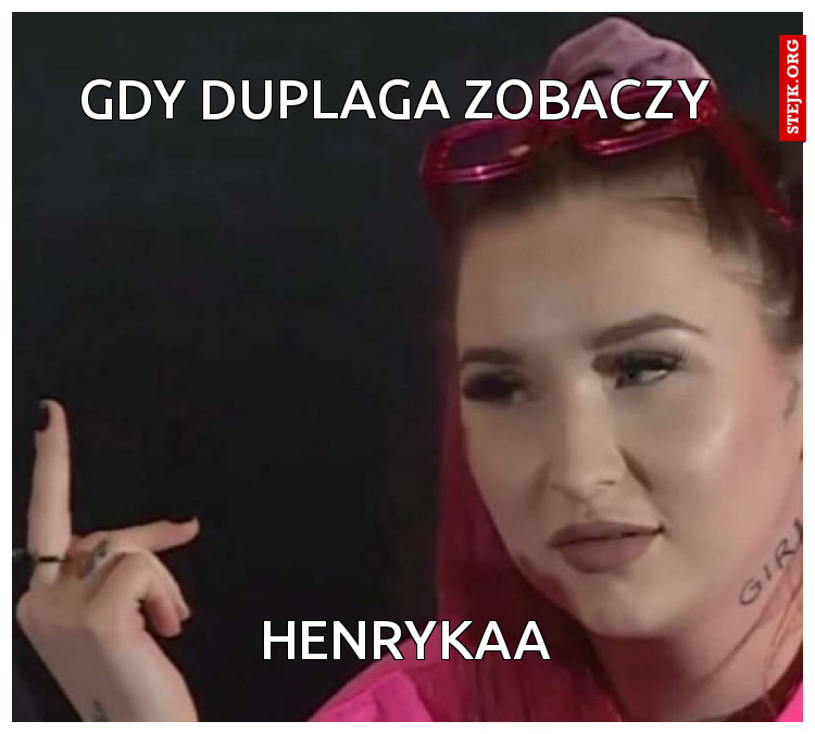 Duplaga gdy zobaczy 