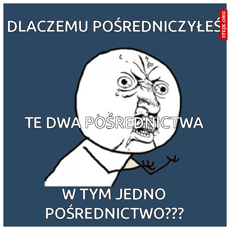 Dlaczemu pośredniczyłeś