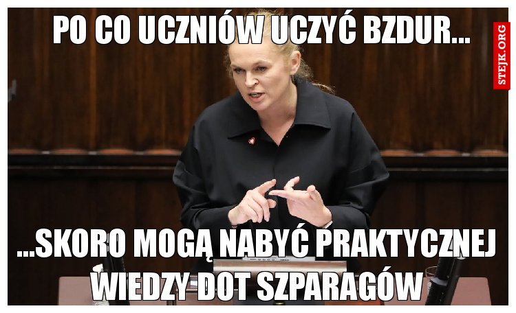 Po co uczniów uczyć bzdur...