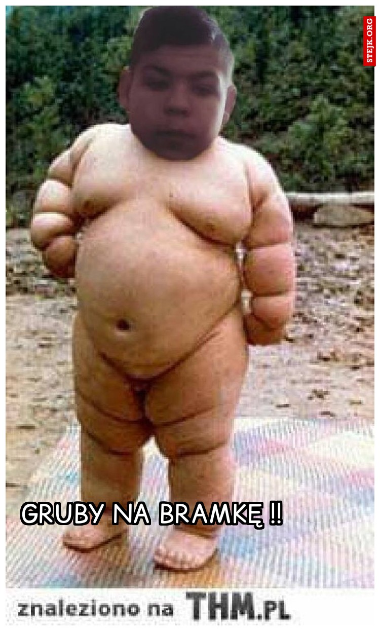 gruby na bramkę !!