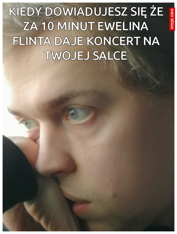 Kiedy dowiadujesz się że za 10 minut Ewelina Flinta daje koncert na Twojej salce