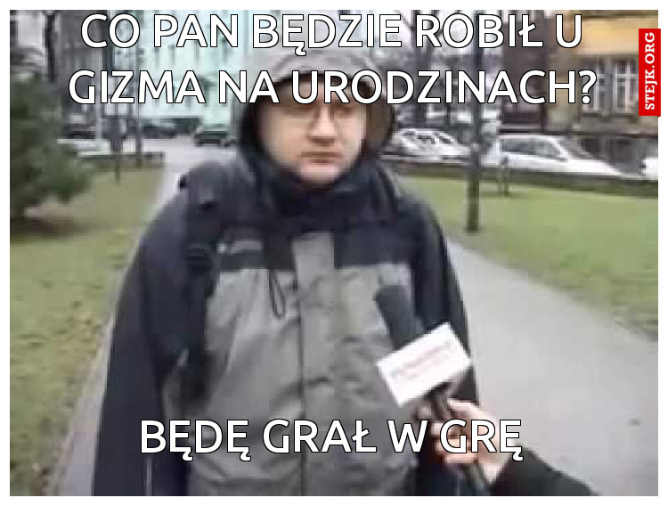CO pan będzie robił u gizma na urodzinach?
