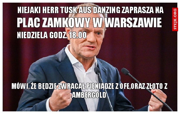niejaki herr tusk aus Danzing zaprasza na